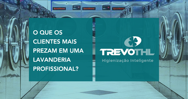 O que os clientes mais prezam em uma lavanderia profissional?