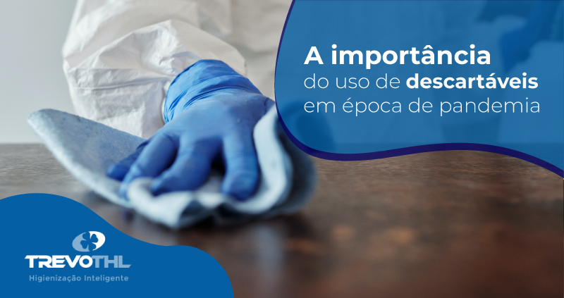 A importância do uso de descartáveis em época de pandemia