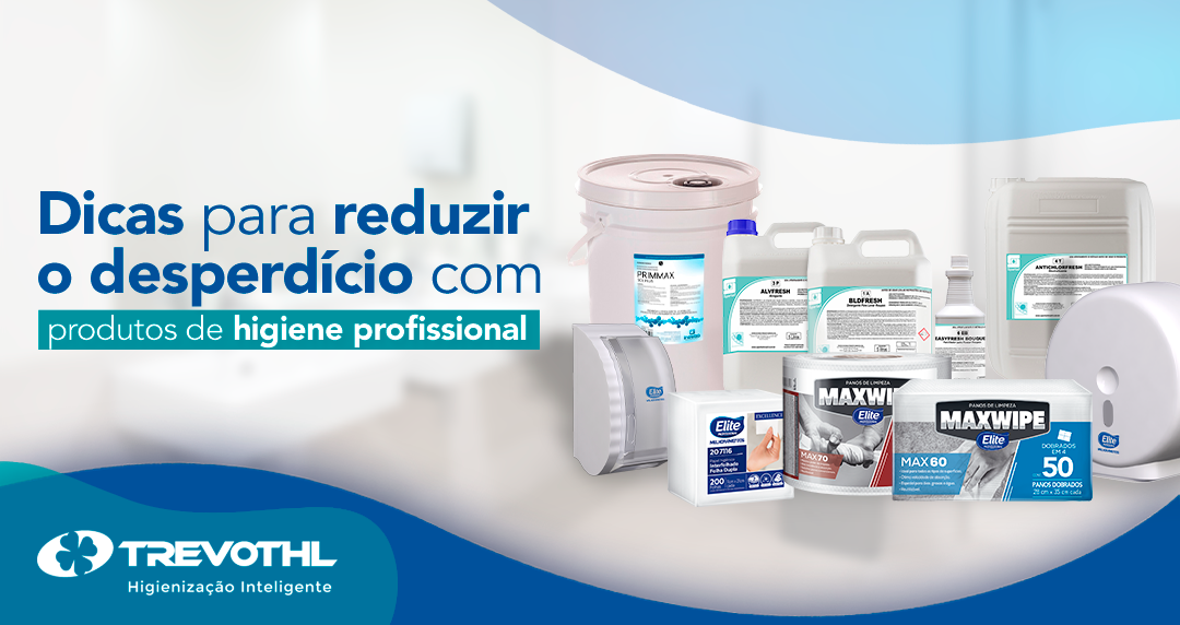 Dicas para reduzir desperdício e economizar com produtos de higiene profissional